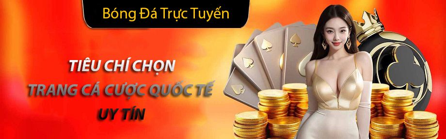 Top các trang cá cược quốc tế uy tín hàng đầu năm 5 Tiêu chí chọn trang cá cược quốc tế uy tín